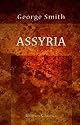 Assyria: From the Earliest Times to the Fall of Nineveh. Ancient History from the Monuments. Volume 2