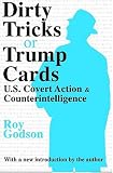 Dirty Tricks or Trump Cards: U.S.Covert Action and Counterintelligence