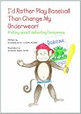 I'd Rather Play Baseball Than Change My Underwear-A story about defeating Encopresis