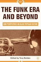 The Funk Era and Beyond: New Perspectives on Black Popular Culture (Signs of Race)