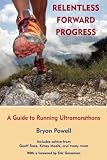 Relentless Forward Progress: A Guide to Running Ultramarathons [Paperback] [2011] Bryon Powell, Eric Grossman