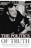 The Politics of Truth: Selected Writings of C. Wright Mills