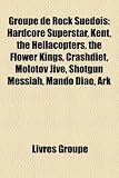 Groupe de Rock Sudois: Hardcore Superstar, Kent, the Hellacopters, the Flower Kings, Crashdet, Molotov Jive, Shotgun Messiah, Mando Diao, Ark