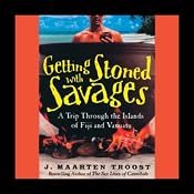 Getting Stoned with the Savages: A Trip through the Islands of Fiji and Vanuatu | [J. Maarten Troost]