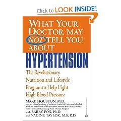 What Your Doctor May Not Tell You About(TM): Hypertension: The Revolutionary Nutrition and... by Mark C. Houston, Barry Fox and Nadine Taylor