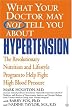 What Your Doctor May Not Tell You About(TM): Hypertension: The Revolutionary Nutrition and Lifestyle Program to Help Fight High Blood Pressure (What Your Doctor May Not Tell You About...)