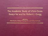 The academic study of Ulster-Scots : essays for and by Robert J. Gregg