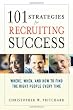 101 Strategies for Recruiting Success: Where, When, and How to Find the Right People Every Time