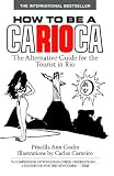 How to Be a Carioca: The Alternative Guide for the Tourist in Rio