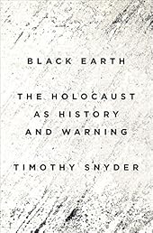 Black Earth: The Holocaust as History and Warning