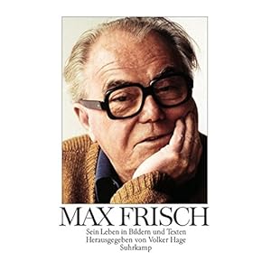 Max Frisch: Sein Leben in Bildern und Texten