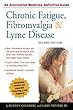 Chronic Fatigue, Fibromyalgia, and Lyme Disease: Second Edition (Alternative Medicine Guides)