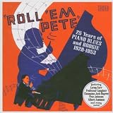 Roll em Pete: 25 Years of Piano Blues and Boogie