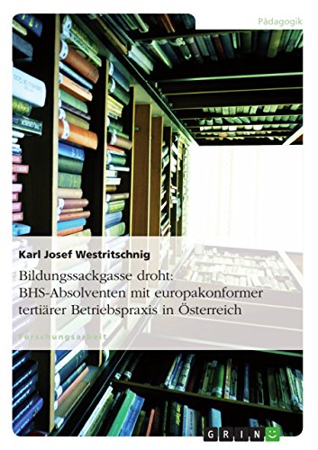 Bildungssackgasse droht: BHS-Absolventen mit europakonformer tertiärer Betriebspraxis in Österreich (German Edition)