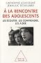 A la rencontre des adolescents : Les �couter, les comprendre, les aider