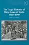 The Tragic Histories of Mary Queen of Scots, 1560-1690