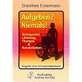 Aufgeben? Niemals!: Schlaganfall, L�hmung, Therapie & Rehabilitation - Biografie einer Schlaganfallpatientin