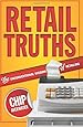 RETAIL TRUTHS - THE UNCONVENTIONAL WISDOM OF RETAILING