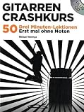 Gitarren Crashkurs: 50 Drei-Minuten-Lektionen. Erst einmal ohne Noten