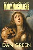 The murder of Mary Magdalene : synchronicity and the Scarlet Saint