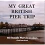 My Great British Pier Trip 66 Seaside Piers in 21 days