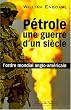 P�trole, une guerre d'un si�cle : L'ordre mondial anglo-am�ricain