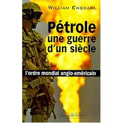 P�trole, une guerre d'un si�cle : L'ordre mondial anglo-am�ricain