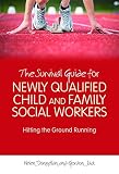 The survival guide for newly qualified child and family social workers : hitting the ground running