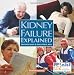 Kidney Failure Explained: Everything You Always Wanted to Know About Dialysis and Kidney Transplants But Were Afraid to Ask (Class Health)