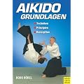 Aikido Grundlagen: Techniken - Prinzipien - Konzeption