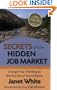 Secrets of the Hidden Job Market: Change Your Thinking to Get the Job of Your Dreams
