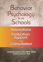 Behavior Psychology in the Schools: Innovations in Evaluation, Support, and Consultation