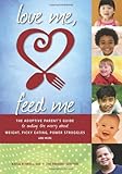 Love Me, Feed Me: The Adoptive Parent's Guide to Ending the Worry About Weight, Picky Eating, Power Struggles and More