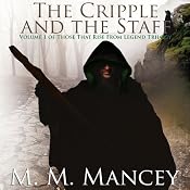 The Cripple and the Staff, Vol.1: Those that Rise from Legend | [M. M. Mancey]