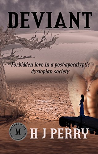 Deviant: Forbidden Love in a Post Apocalyptic Dystopian Society (Matriarchy & Corruption Book 1), by H J Perry