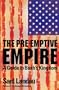The Pre-Emptive Empire: A Guide to Bush's Kingdom