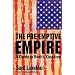 The Pre-Emptive Empire: A Guide to Bush's Kingdom