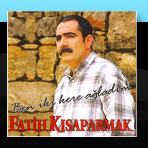 Fatih KISAPARMAK - ben iki kere agladim - Zortam Music