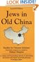 Jews in Old China: Studies by Chinese Scholars