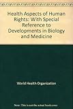 Health aspects of human rights : with special reference to developments in biology and medicine