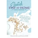 TheEssentialStay-at-HomeMomManual:HowtoHaveaWondrousLifeAmidstKidsandChaos