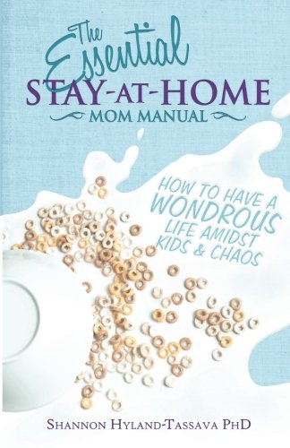 the essential stay at home mom manual how to have a wondrous life amidst kids and chaos