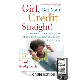 Girl, Get Your Credit Straight!: A Sister's Guide to Ditching Your Debt, Mending Your Credit, and Building a Strong Financial Future