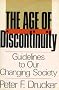 THE AGE OF DISCONTINUITY - GUIDELINES TO OUR CHANGING SOCIETY
