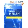 Spirituelles Heilen 1 in der Tradition der atlantischen Kristallchirurgen: Grundlagen und Entwicklung