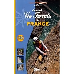 Toutes les Via Ferrata de France : 130 itin�raires