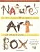 Nature's Art Box: From t-shirts to twig baskets, 65 cool projects for crafty kids to make with natural materials you can find anywhere