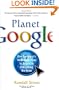 Planet Google: One Company's Audacious Plan to Organize Everything We Know