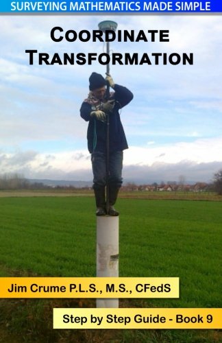 Coordinate Transformation: Step by Step Guide (Surveying Mathematics Made Simple) (Volume 9)