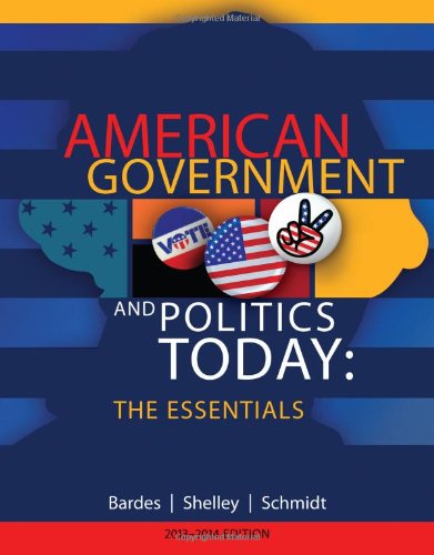 American Government and Politics Today: Essentials 2013 - 2014 Edition